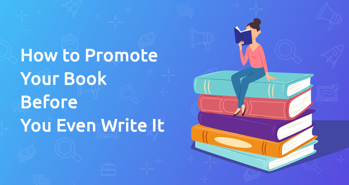 How to Promote Your Book Before You Even Write It