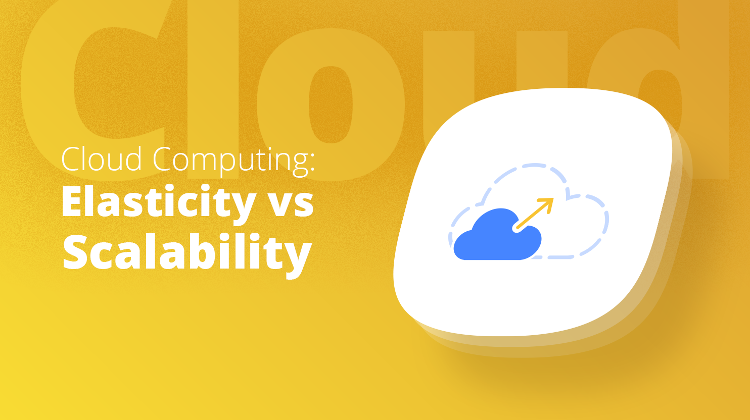 Cloud Computing Elasticity Vs Scalabilitys Full Guide 10web