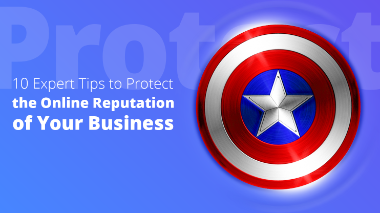 10 Expert Tips to Protect the Online Reputation of Your Business
