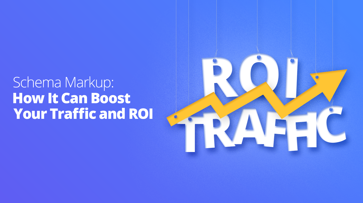 Schema Markup: How It Can Boost Your Traffic and ROI