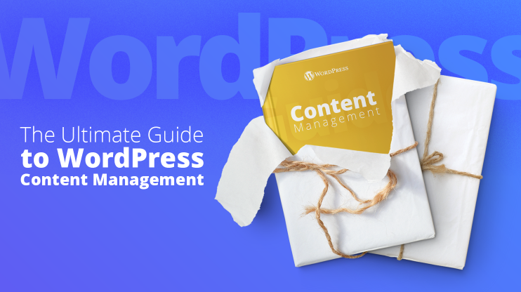 The Ultimate Guide to WordPress Content Management