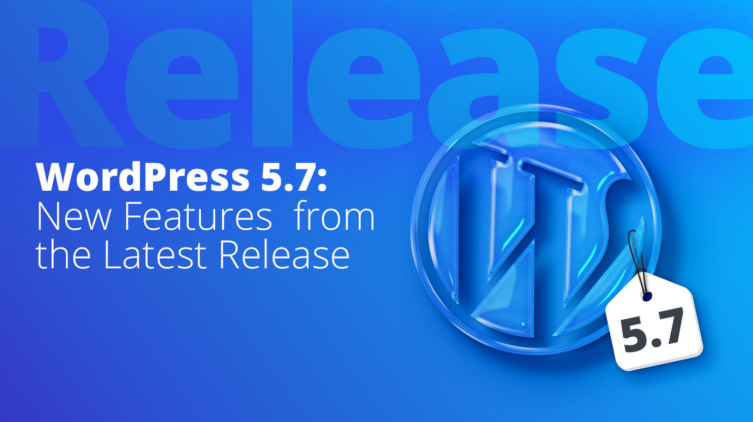 WordPress 5.7 New Features from the Latest Release
