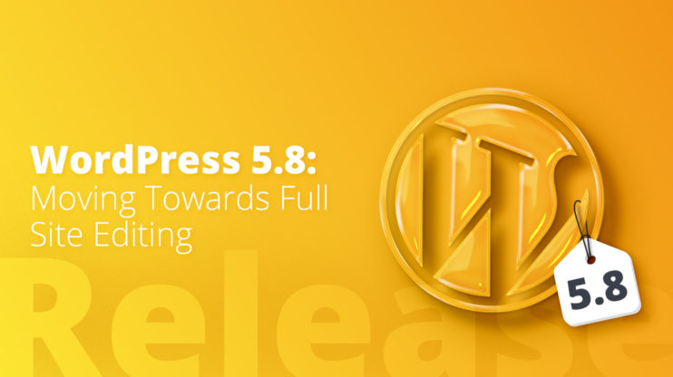 WordPress 5.8: Moving Towards Full Site Editing