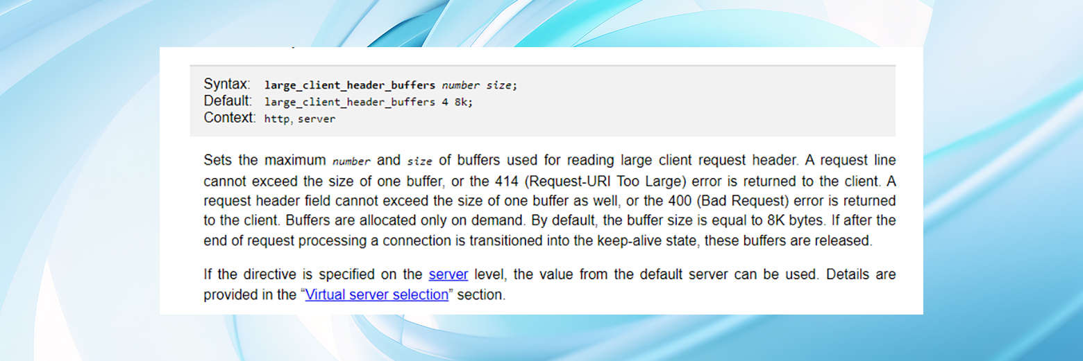 Resolver el error 414 request-uri too large aumentando el valor de la directiva large_client_header_buffers.