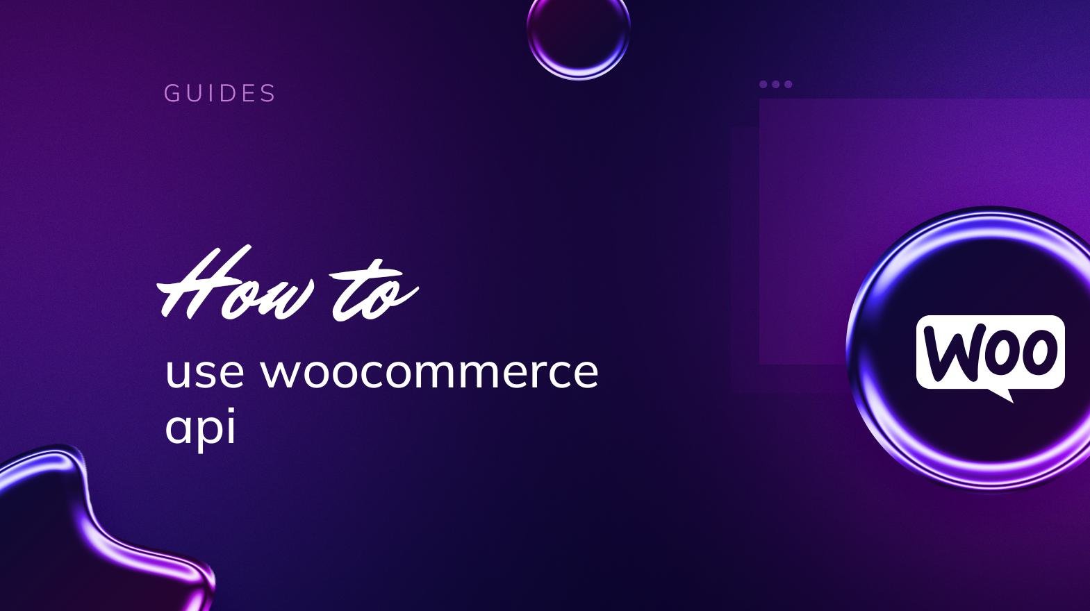 How to use WooCommerce API - 10Web