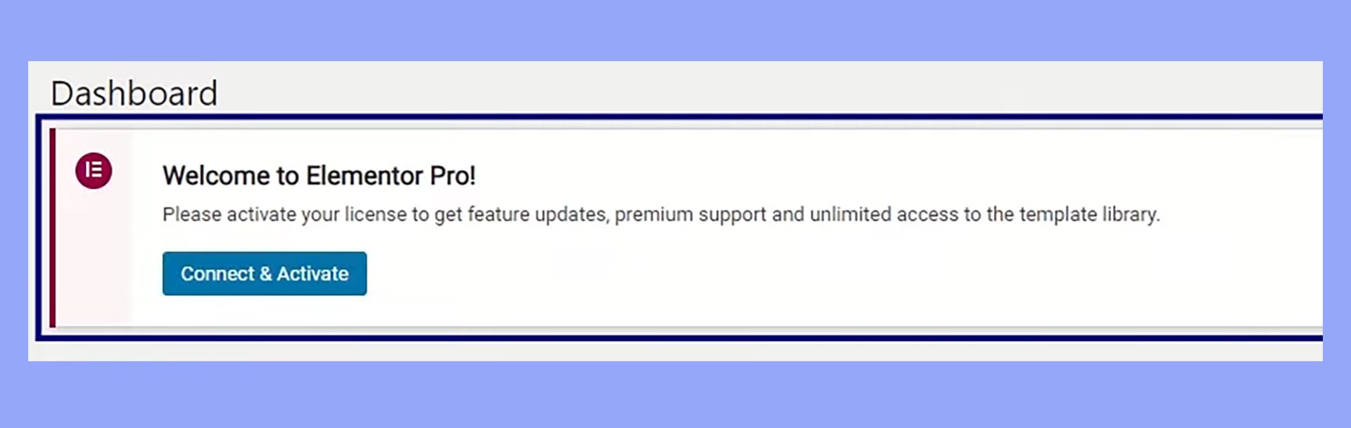 If you upgrade to Elementor Pro, you'll be prompted to Connect & Activate in the WordPress dashboard.