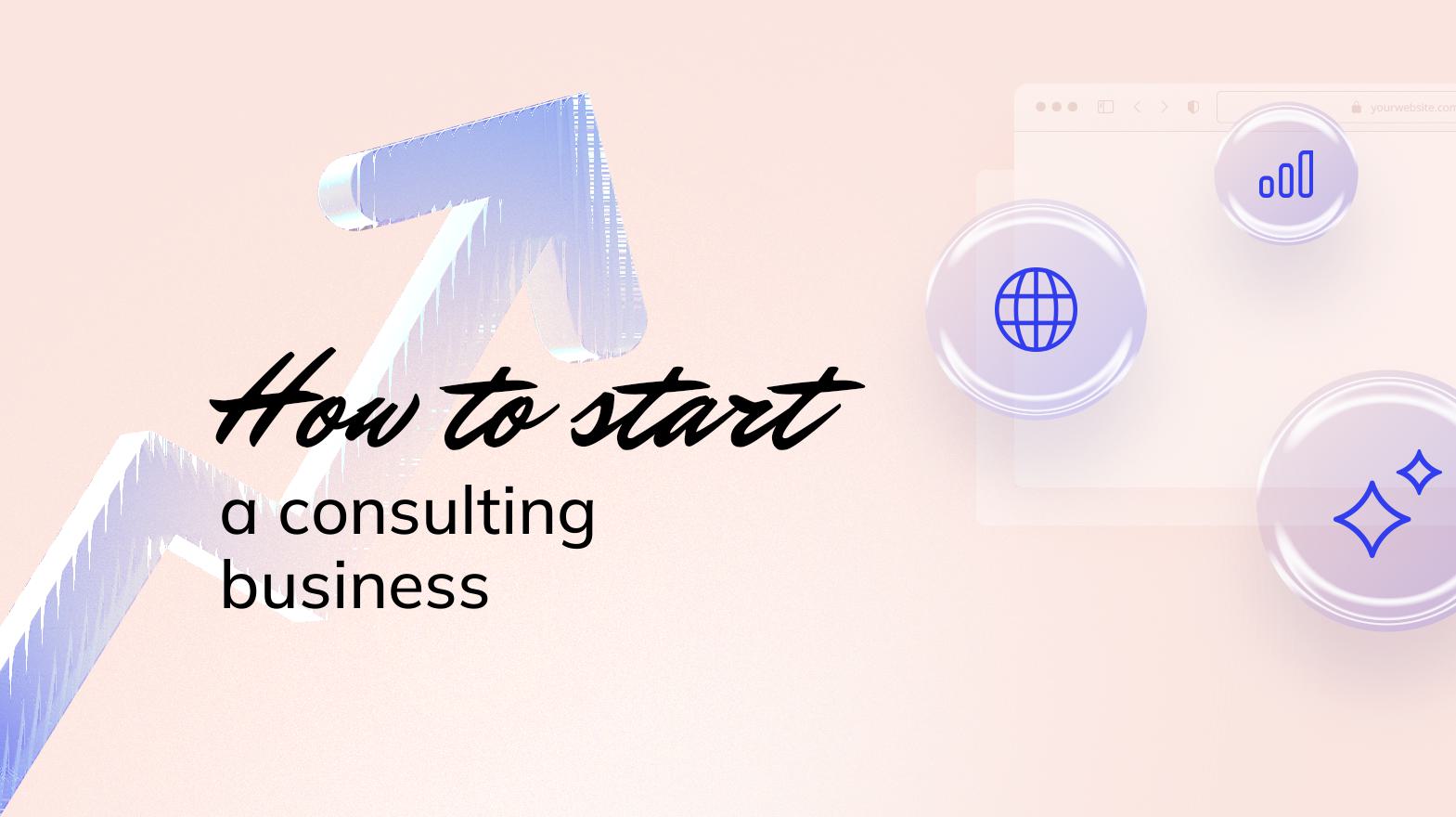 How to Start a Consulting Business Your StepbyStep Guide
