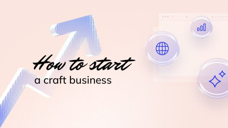 Learn how to start a craft business.