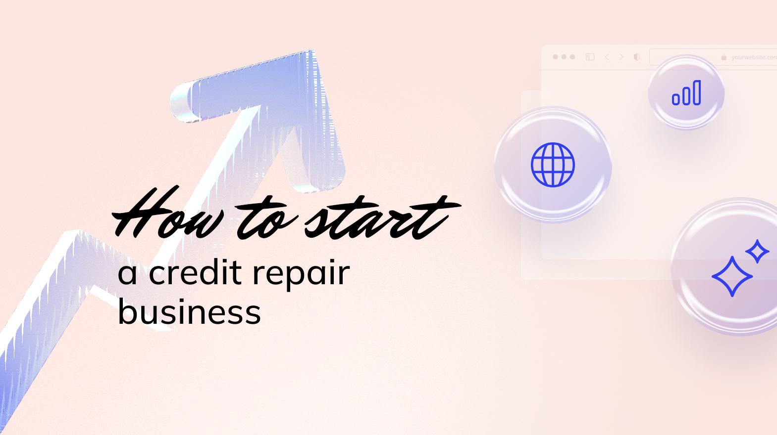 How to Start a Credit Repair Business: Tips for Success - 10Web