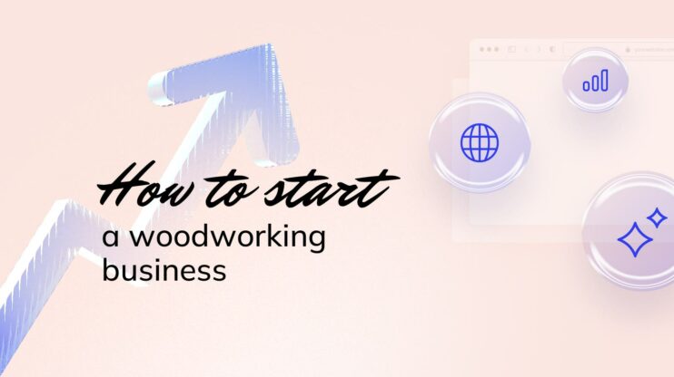 Learn how to start a woodworking business.