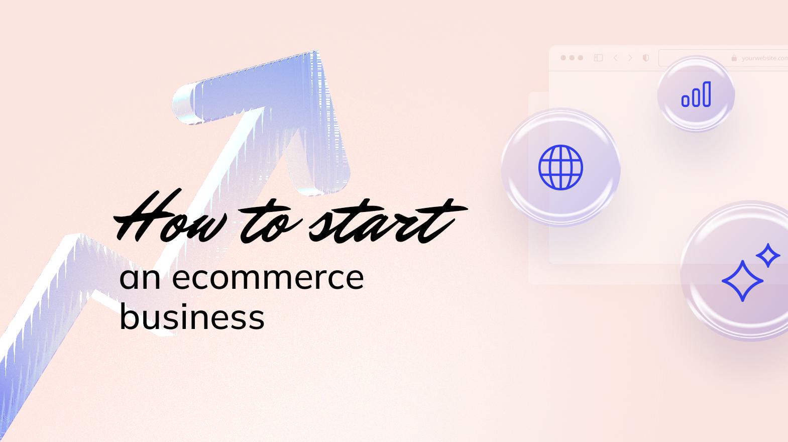 How to Start an Ecommerce Business: Tips for Beginners