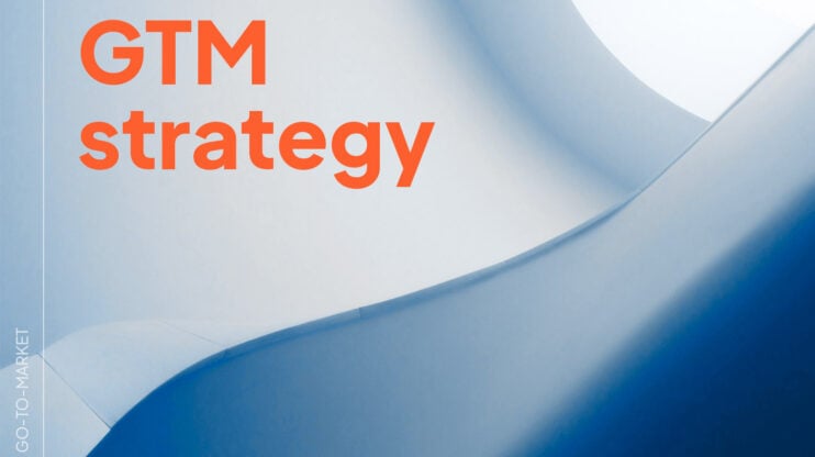 Featured image for GTM Strategy: A Step-by-Step Guide to Market Entry Success article