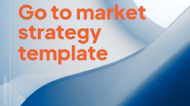 Featured image for Go-to-Market Strategy Template: Framework for a Successful Product Launch article