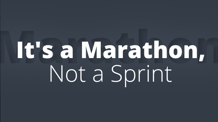 It's a Marathon, Not a Sprint - Motivation & Inspiration